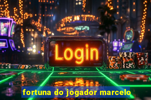 fortuna do jogador marcelo